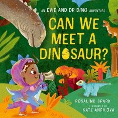 Evie and Dr Dino: Can We Meet a Dinosaur? - Spark, Rosalind