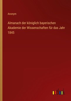 Almanach der königlich bayerischen Akademie der Wissenschaften für das Jahr 1845 - Anonym