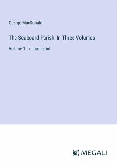 The Seaboard Parish; In Three Volumes - Macdonald, George