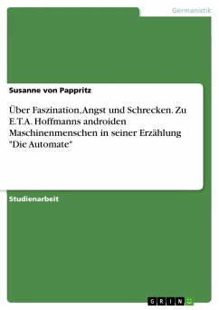 Über Faszination, Angst und Schrecken. Zu E.T.A. Hoffmanns androiden Maschinenmenschen in seiner Erzählung "Die Automate"