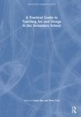 A Practical Guide to Teaching Art and Design in the Secondary School