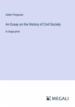 An Essay on the History of Civil Society - Ferguson, Adam