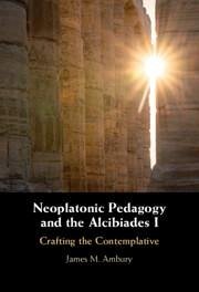 Neoplatonic Pedagogy and the Alcibiades I - Ambury, James M. (King's College, Pennsylvania)