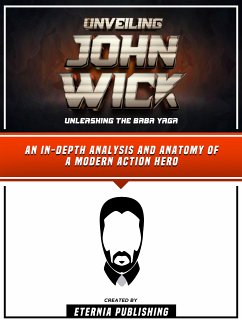 Unveiling John Wick - Unleashing The Baba Yaga (eBook, ePUB) - Eternia Publishing