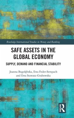 Safe Assets in the Global Economy - Feder-Sempach, Ewa; Stawasz-Grabowska, Ewa; Bogolebska, Joanna