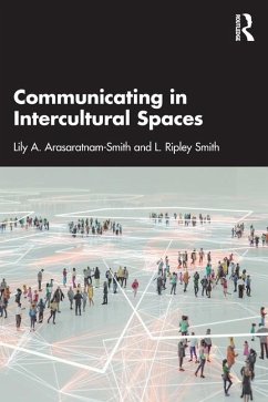 Communicating in Intercultural Spaces - Smith, L. Ripley; Arasaratnam-Smith, Lily A.