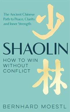 Shaolin: How to Win Without Conflict - Moestl, Bernhard