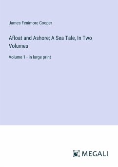 Afloat and Ashore; A Sea Tale, In Two Volumes - Cooper, James Fenimore