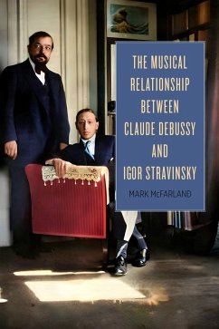The Musical Relationship between Claude Debussy and Igor Stravinsky (eBook, PDF) - McFarland, Mark