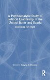 A Psychoanalytic Study of Political Leadership in the United States and Russia