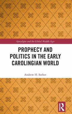 Prophecy and Politics in the Early Carolingian World - Sorber, Andrew