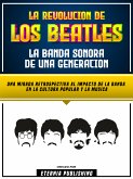 La Revolucion De Los Beatles - La Banda Sonora De Una Generacion (eBook, ePUB)