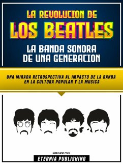 La Revolucion De Los Beatles - La Banda Sonora De Una Generacion (eBook, ePUB) - Eternia Publishing