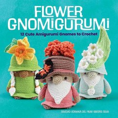 Flower Gnomigurumi: 12 Cute Amigurumi Gnomes to Crochet - Silva, Soledad Adriana Del Pilar Iglesias