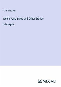 Welsh Fairy-Tales and Other Stories - Emerson, P. H.