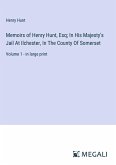 Memoirs of Henry Hunt, Esq; In His Majesty's Jail At Ilchester, In The County Of Somerset