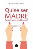 Quise ser madre [y casi muero en el intento] (eBook, ePUB)