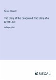 The Glory of the Conquered; The Story of a Great Love