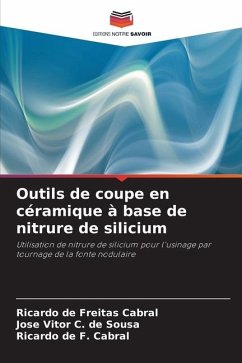 Outils de coupe en céramique à base de nitrure de silicium - de Freitas Cabral, Ricardo;C. de Sousa, José Vitor;de F. Cabral, Ricardo