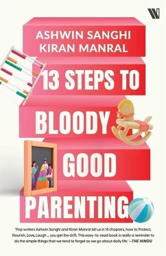 13 Steps to Bloody Good Parenting - Manral, Kiran; Sanghi, Ashwin