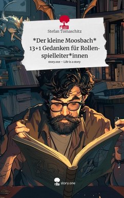 *Der kleine Moosbach* 13+1 Gedanken für Rollenspielleiter*innen. Life is a Story - story.one - Tomaschitz, Stefan