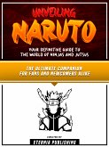 Unveiling Naruto - Your Definitive Guide To The World Of Ninjas And Jutsus (eBook, ePUB)