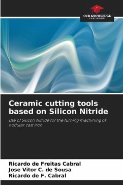 Ceramic cutting tools based on Silicon Nitride - de Freitas Cabral, Ricardo;C. de Sousa, José Vitor;de F. Cabral, Ricardo