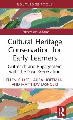 Cultural Heritage Conservation for Early Learners - Chase, Ellen; Hoffman, Laura; Lasnoski, Matthew