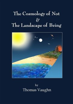 The Cosmology of Not & The Landscape of Being - Vaughn, Thomas
