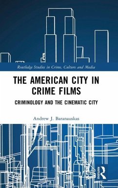 The American City in Crime Films - Baranauskas, Andrew J.