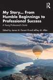 My Story... From Humble Beginnings to Professional Success My Story... From Humble Beginnings to Professional Success