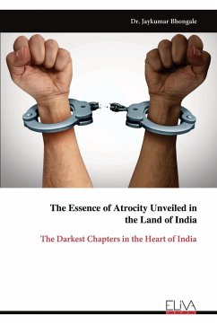 The Essence of Atrocity Unveiled in the Land of India - Bhongale, Jaykumar