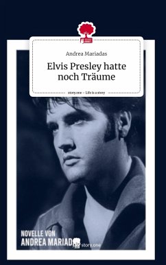 Elvis Presley hatte noch Träume. Life is a Story - story.one - Mariadas, Andrea