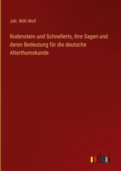 Rodenstein und Schnellerts, ihre Sagen und deren Bedeutung für die deutsche Alterthumskunde
