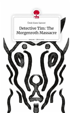 Detective Tim: The Morgenroth Massacre. Life is a Story - story.one - Sanver, Ümit Enes