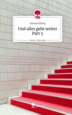 Und alles geht weiter Part 5. Life is a Story - story.one - Elberg, Antonia