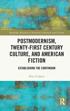 Postmodernism, Twenty-First Century Culture, and American Fiction - Graham, Matt