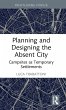 Planning and Designing the Absent City - Bild 1