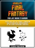 Unveiling Final Fantasy - From Limit Breaks To Summons (eBook, ePUB)