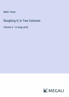 Roughing It; In Two Volumes - Twain, Mark