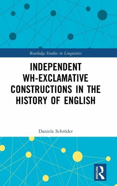 Independent Wh-Exclamative Constructions in the History of English - Schröder, Daniela