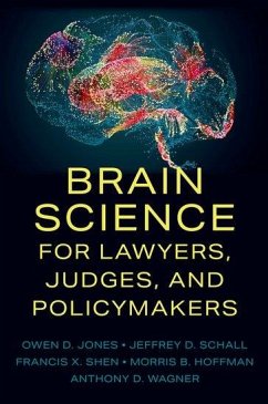 Brain Science for Lawyers, Judges, and Policymakers - Jones, Owen D. (Professor of Law and Biological Sciences, Professor ; Schall, Jeffrey D. (Professor of Psychology, Professor of Psychology; Shen, Francis X. (Associate Professor, Associate Professor, Harvard