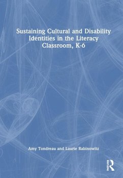 Sustaining Cultural and Disability Identities in the Literacy Classroom, K-6 - Tondreau, Amy; Rabinowitz, Laurie