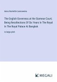 The English Governess at the Siamese Court; Being Recollections Of Six Years In The Royal In The Royal Palace At Bangkok