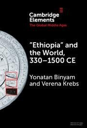 'Ethiopia' and the World, 330-1500 CE - Krebs, Verena; Binyam, Yonatan