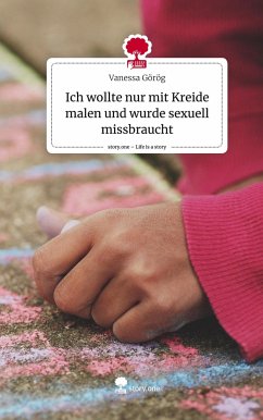 Ich wollte nur mit Kreide malen und wurde sexuell missbraucht. Life is a Story - story.one - Görög, Vanessa