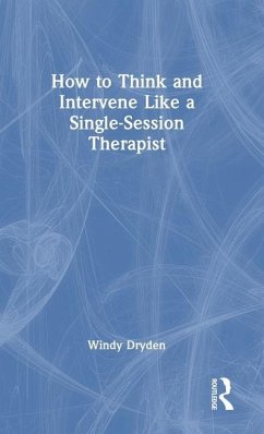 How to Think and Intervene Like a Single-Session Therapist - Dryden, Windy