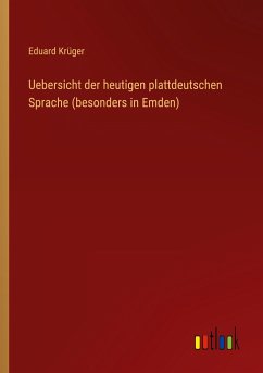 Uebersicht der heutigen plattdeutschen Sprache (besonders in Emden)