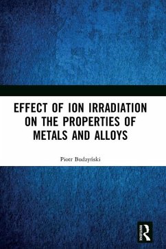 Effect of Ion Irradiation on the Properties of Metals and Alloys - Budzynski, Piotr