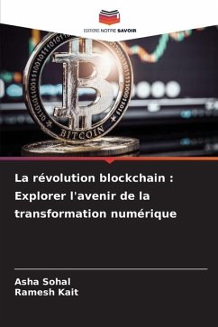 La révolution blockchain : Explorer l'avenir de la transformation numérique - Sohal, Asha;Kait, Ramesh